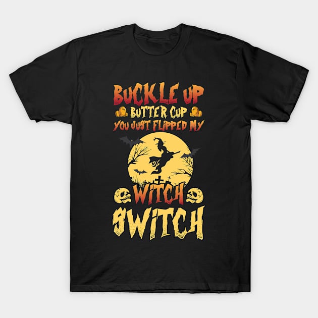 Buckle Up Buttercup You Just Flipped My Witch Switch T-Shirt by Antrobus